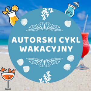 Read more about the article Autorski cykl wakacyjny: Beata Majewska