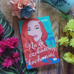 Read more about the article Na co czekasz, kochanie? Amy Daws